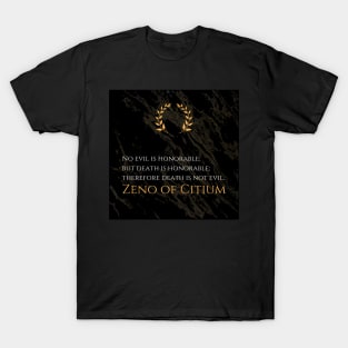 Honorable Perspective: 'No evil is honorable; but death is honorable; therefore death is not evil.' -Zeno of Citium Design T-Shirt